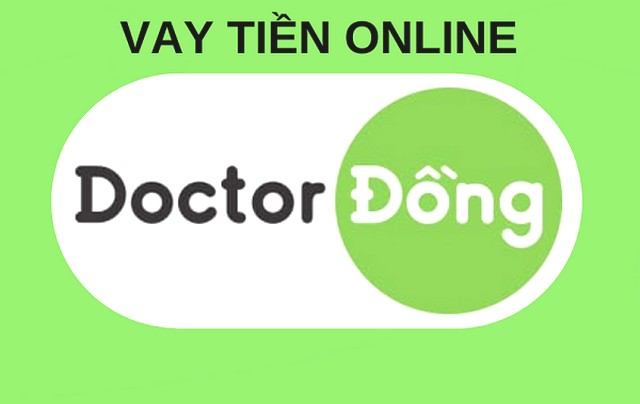 Doctor đồng – Ứng dụng vay tiền online nóng rất được ưa chuộng
