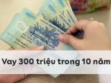 Vay 300 Triệu: Phải trả bao nhiêu Gốc & Lãi 1 Tháng?