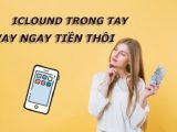 Vay Tiền Qua Icloud Iphone Trả Góp Dễ Dàng, Giải Ngân 24/24
