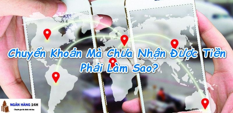 Chuyển khoản mà chưa nhân được tiền qua Internet Banking