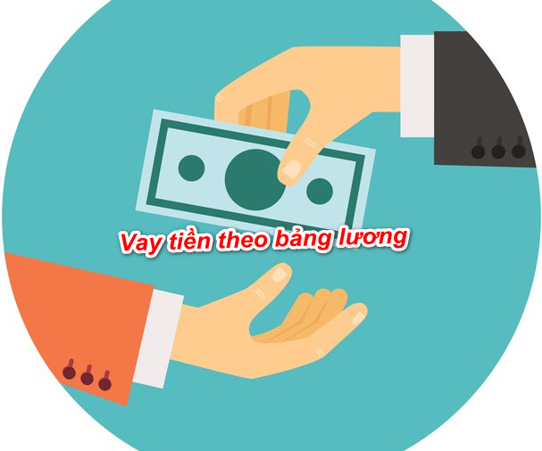 Vay tiền theo bảng lương
