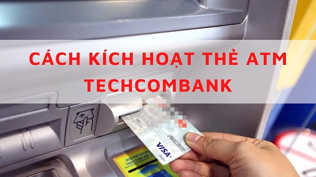 Kích hoạt thẻ Techcombank tại trụ cây ATM  - Cách kích hoạt thẻ truyền thống