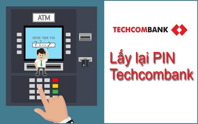 Cách lấy lại mã PIN thẻ ATM ngân hàng Techcombank