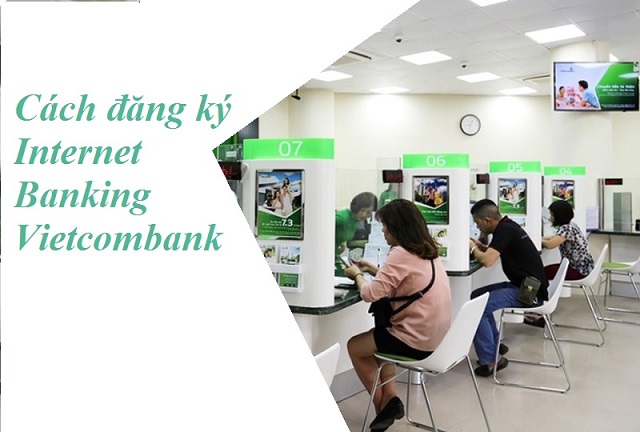 Đăng ký dịch vụ Internet Banking tại PGD/Chi nhánh Vietcombank