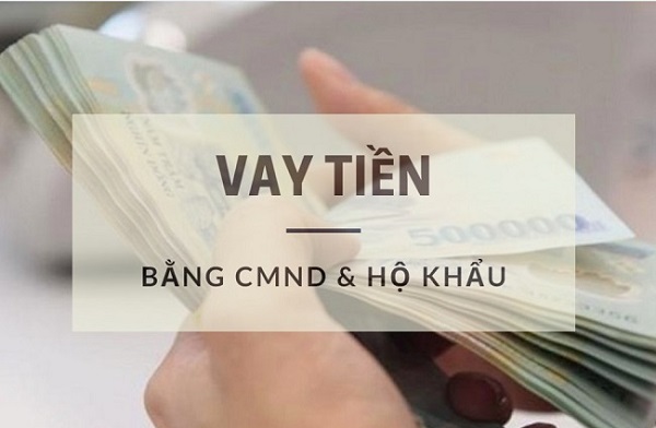Vay tiền bằng sổ hộ khẩu và chứng minh thư là gì?